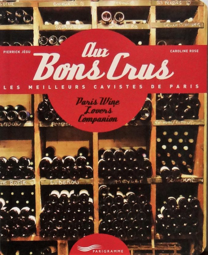 Aux bons crus, Les meilleurs cavistes de Paris, Paris wine lovers companion (book)