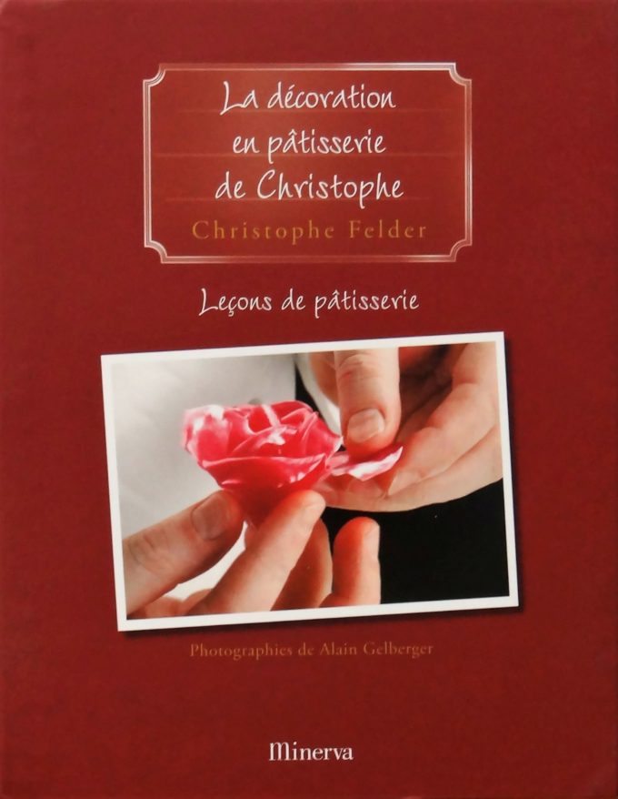 Christophe Felder, La Décoration En Pâtisserie, Leçons de pâtisserie (Book)