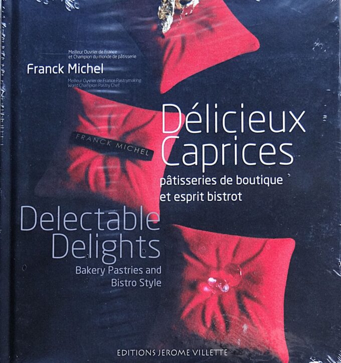 Délicieux caprices, Delectable delights, Pâtisseries de boutique et esprit bistrot (Livre)