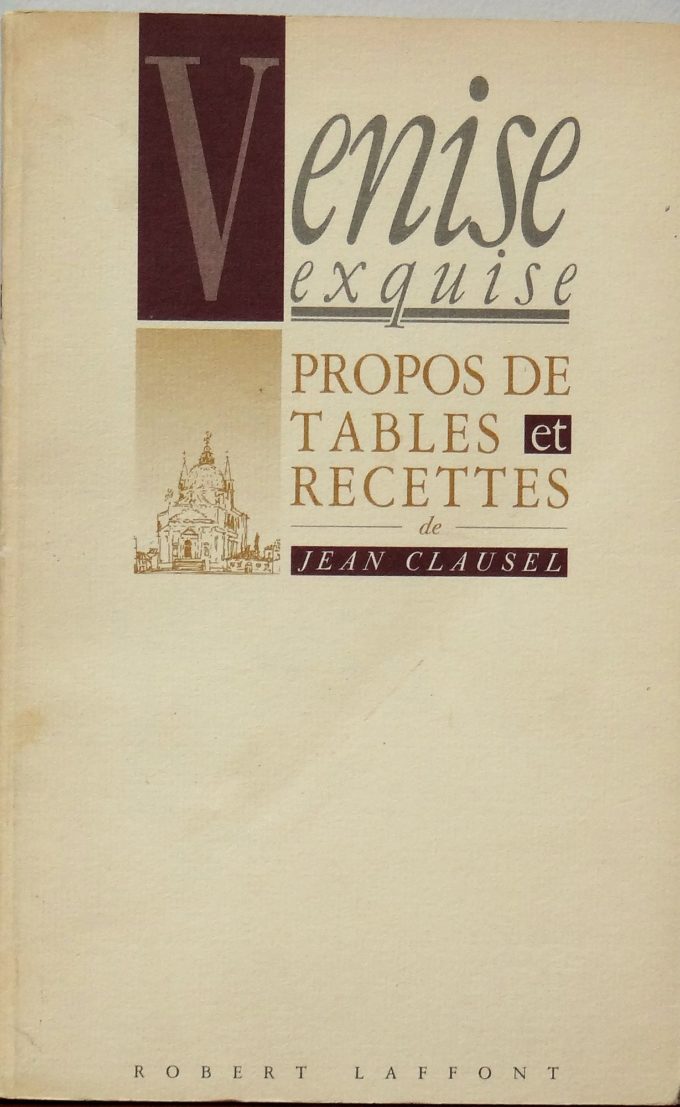 Venise Exquise, propos de tables et recettes de Jean Clausel (Livre)