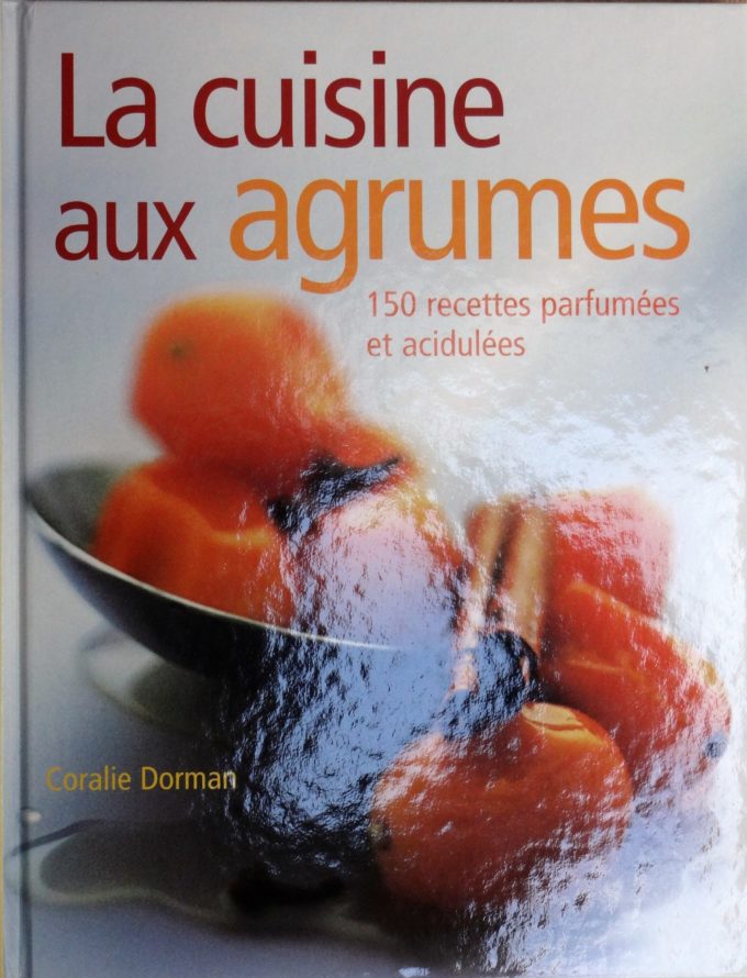 La Cuisine Aux Agrumes, 150 recettes parfumées et acidulées  (Livre)