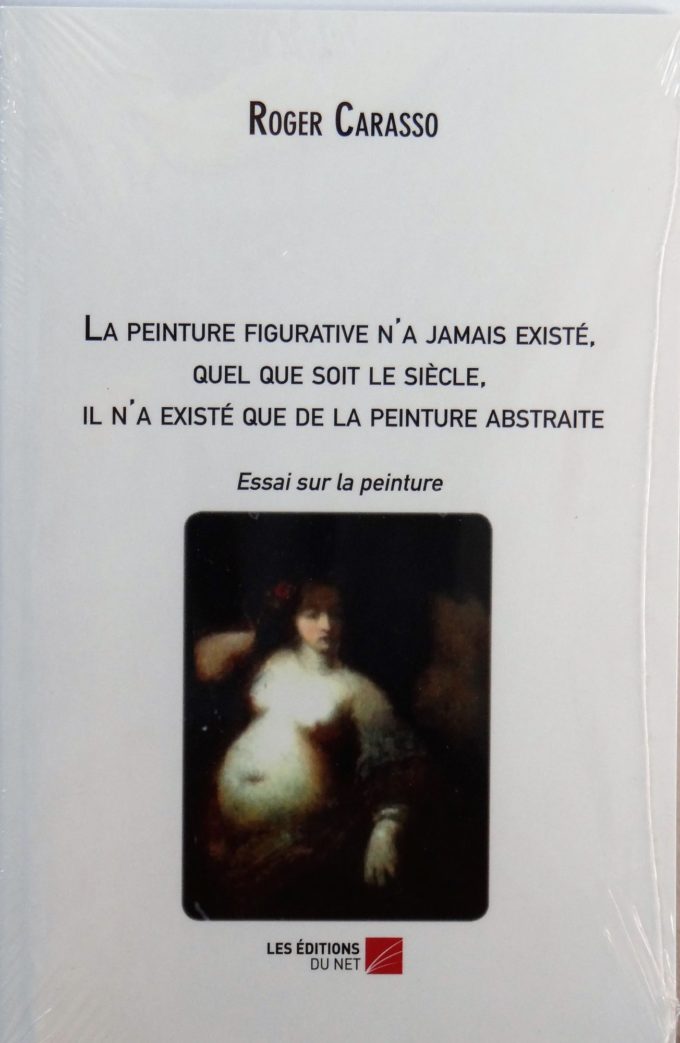 La Peinture Figurative n'a Jamais Existée, Roger Carasso (Book)