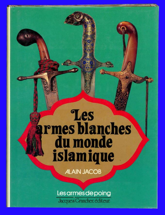 Les armes blanches du monde islamique, armes de poing, épées, sabres, poignards, couteaux (Livre)