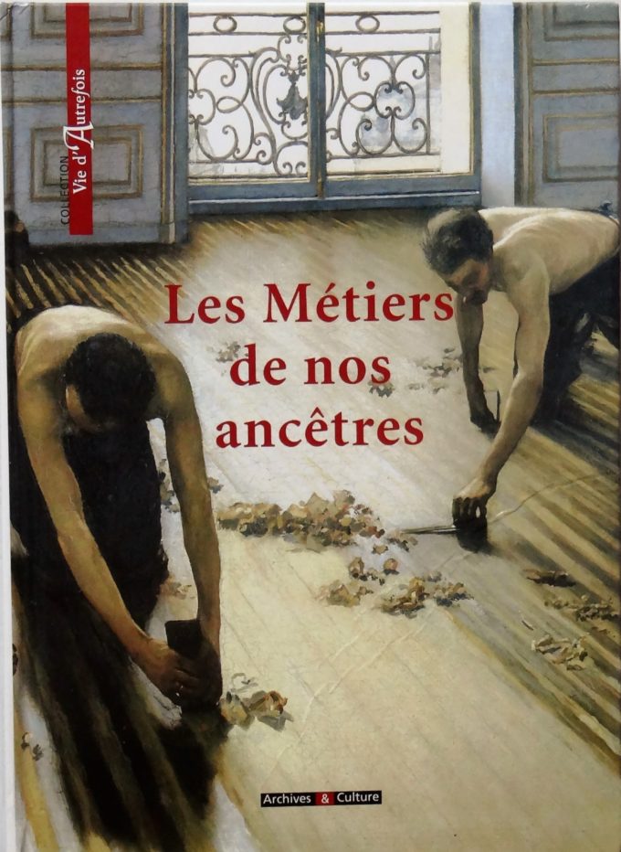 Les métiers de nos ancêtres, la vie d'autrefois  (Livre)