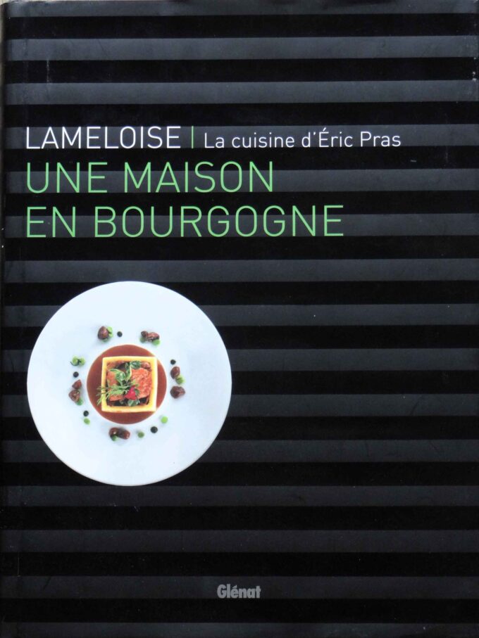 Lameloise, la cuisine d'Eric Pras, une maison en Bourgogne (livre)