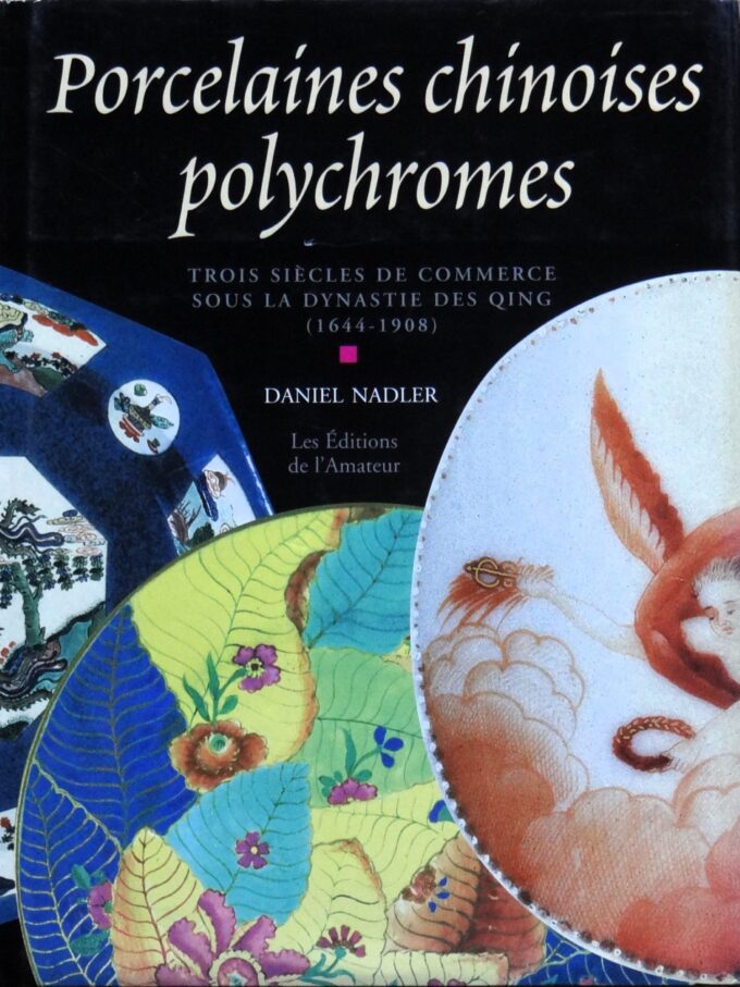 Porcelaines chinoises polychromes, trois siècles de commerce sous la dynastie des Qing, 1644-1908 (livre)