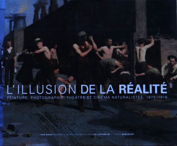 L'illusion de la réalité, peinture, photographie, théâtre et cinéma naturalistes, 1875-1918 (book)