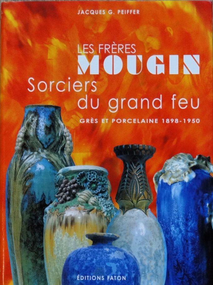 Les frères Mougin, sorciers du grand feu, grès et porcelaine, 1898-1950 (livre)