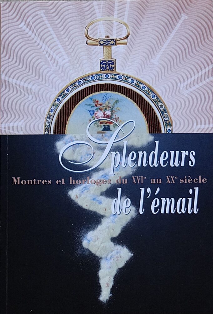 Splendeurs de l'émail, montres et horloges du XVIe au XXe (book)