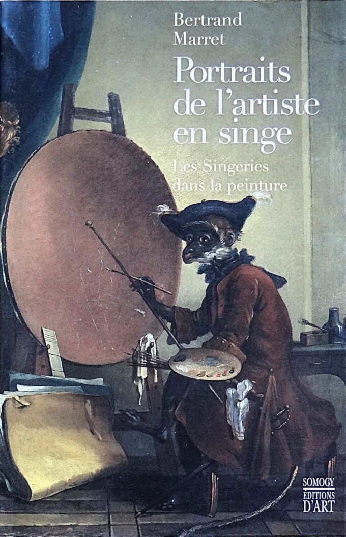 Portraits de l'artiste en singe, les singeries dans la peinture, Bertrand Marret (book)