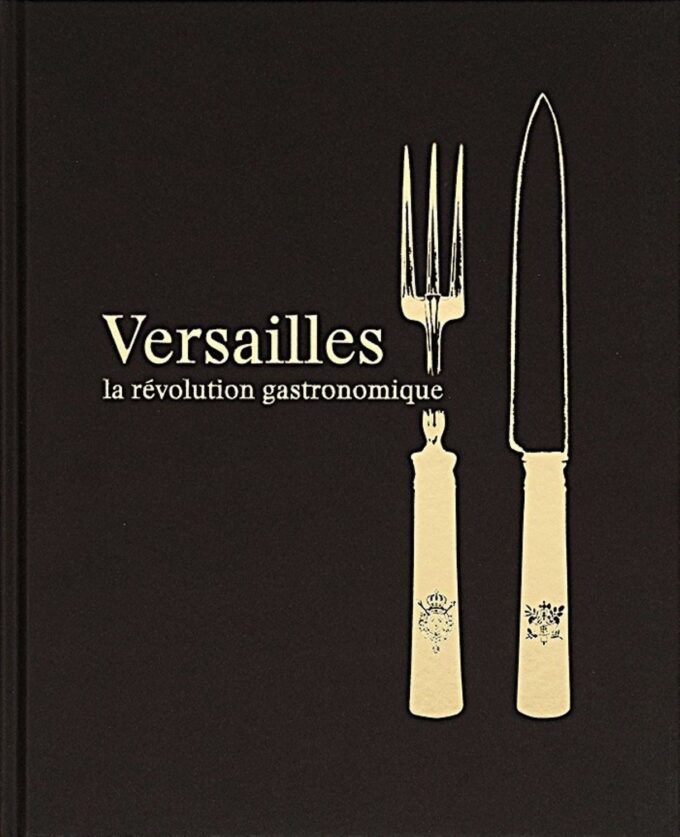 Versailles, The Gastronomic Revolution, History by the Menu  (book)